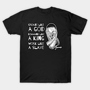 Create Like a God Command Like a King Work Like a Slave T-Shirt